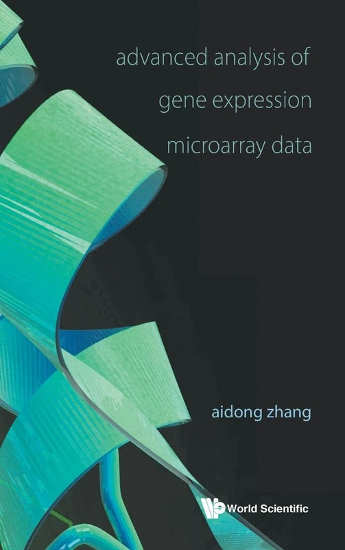 Advanced Analysis Of Gene Expression Microarray Data: 1 (Science, Engineering, And Biology Informatics)