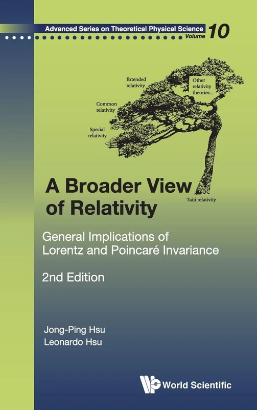 Broader View Of Relativity, A: General Implications Of Lorentz And Poincare Invariance (2nd Edition): 10 (Advanced Series On Theoretical Physical Science)