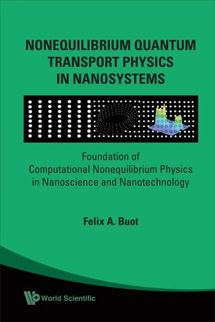 NONEQUILIBRIUM QUANTUM TRANSPORT PHYSICS IN NANOSYSTEMS: FOUNDATION OF COMPUTATIONAL NONEQUILIBRIUM PHYSICS IN NANOSCIENCE AND NANOTECHNOLOGY