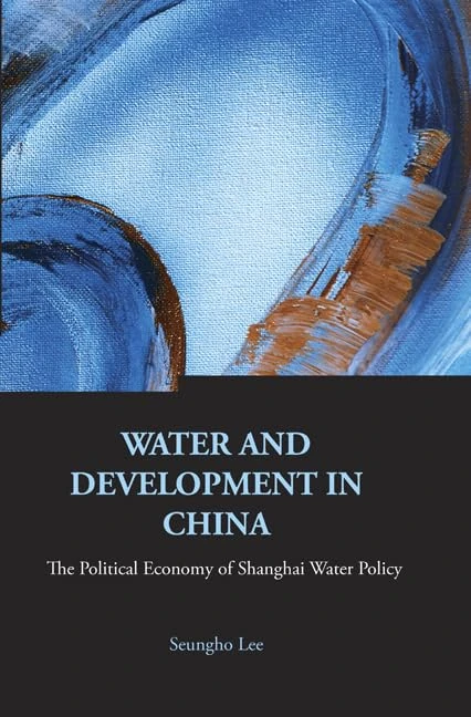 Water and Development in China: The Political Economy of Shanghai Water Policy (Series on Contemporary China): 6