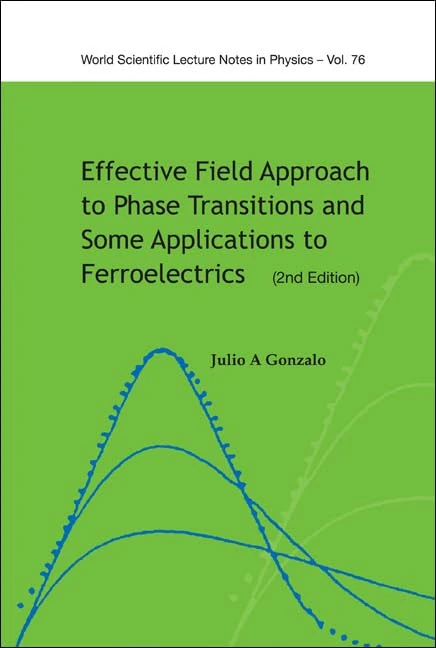 Effective Field Approach To Phase Transitions And Some Applications To Ferroelectrics (2nd Edition): 76 (World Scientific Lecture Notes In Physics) - Image 1