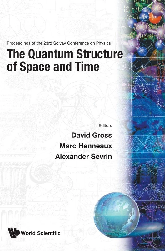 Quantum Structure Of Space And Time, The - Proceedings Of The 23rd Solvay Conference On Physics