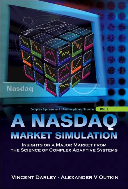 NASDAQ MARKET SIMULATION, A: INSIGHTS ON A MAJOR MARKET FROM THE SCIENCE OF COMPLEX ADAPTIVE SYSTEMS: 1 (Complex Systems And Interdisciplinary Science)