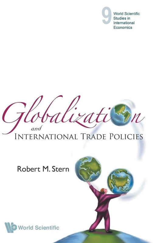 Globalization And International Trade Policies: 9 (World Scientific Studies in International Economics)