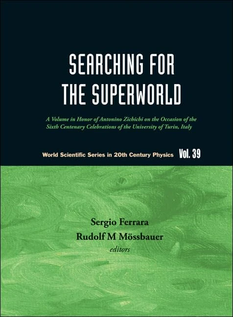 SEARCHING FOR THE SUPERWORLD: A VOLUME IN HONOR OF ANTONINO ZICHICHI ON THE OCCASION OF THE SIXTH CENTENARY CELEBRATIONS OF THE UNIVERSITY OF TURIN, ... Scientific Series In 20th Century Physics)