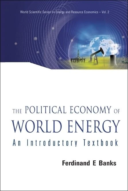 Political Economy Of World Energy, The: An Introductory Textbook: 2 (World Scientific Series on Environmental and Energy Economics and Policy)