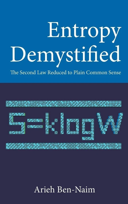 ENTROPY DEMYSTIFIED: THE SECOND LAW REDUCED TO PLAIN COMMON SENSE
