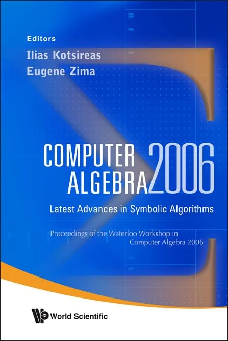 COMPUTER ALGEBRA 2006: LATEST ADVANCES IN SYMBOLIC ALGORITHMS - PROCEEDINGS OF THE WATERLOO WORKSHOP