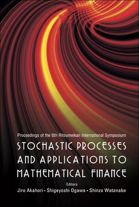 STOCHASTIC PROCESSES AND APPLICATIONS TO MATHEMATICAL FINANCE - PROCEEDINGS OF THE 6TH RITSUMEIKAN INTERNATIONAL CONFERENCE - Image 1