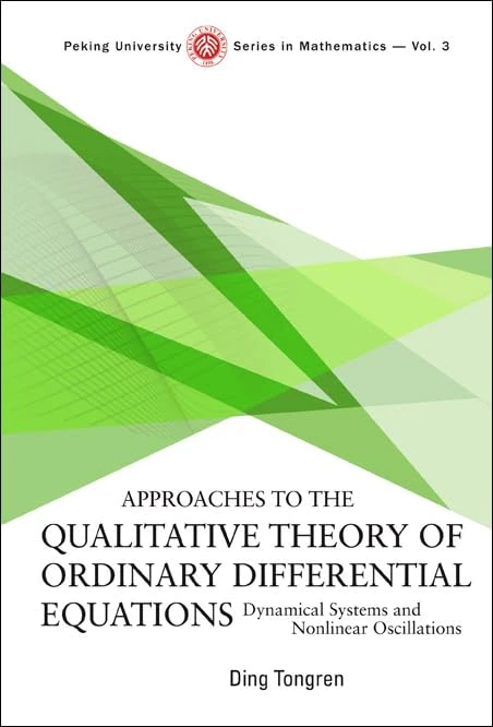 APPROACHES TO THE QUALITATIVE THEORY OF ORDINARY DIFFERENTIAL EQUATIONS: DYNAMICAL SYSTEMS AND NONLINEAR OSCILLATIONS: 3 (Peking University Series In Mathematics)