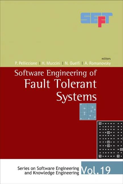 SOFTWARE ENGINEERING OF FAULT TOLERANT SYSTEMS: 19 (Series On Software Engineering And Knowledge Engineering)