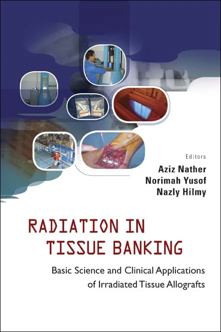 RADIATION IN TISSUE BANKING: BASIC SCIENCE AND CLINICAL APPLICATIONS OF IRRADIATED TISSUE ALLOGRAFTS