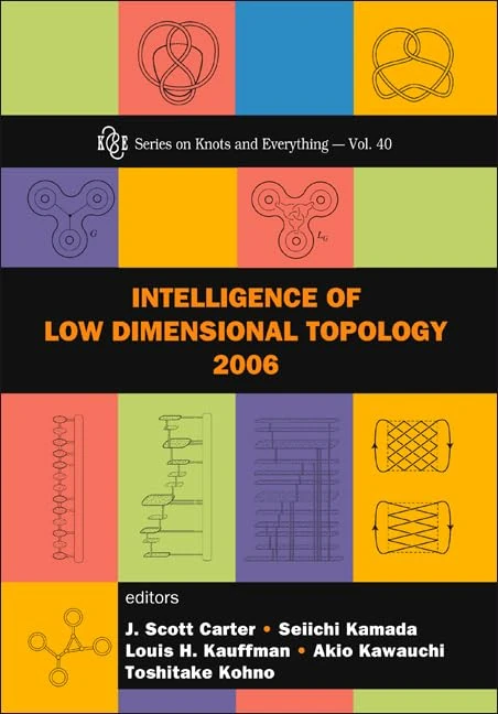 INTELLIGENCE OF LOW DIMENSIONAL TOPOLOGY 2006: 40 (Series on Knots & Everything)