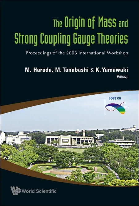 Origin of Mass and Strong Coupling Gauge Theories, The (SCGT06) - Proceedings of The 2006 International Workshop