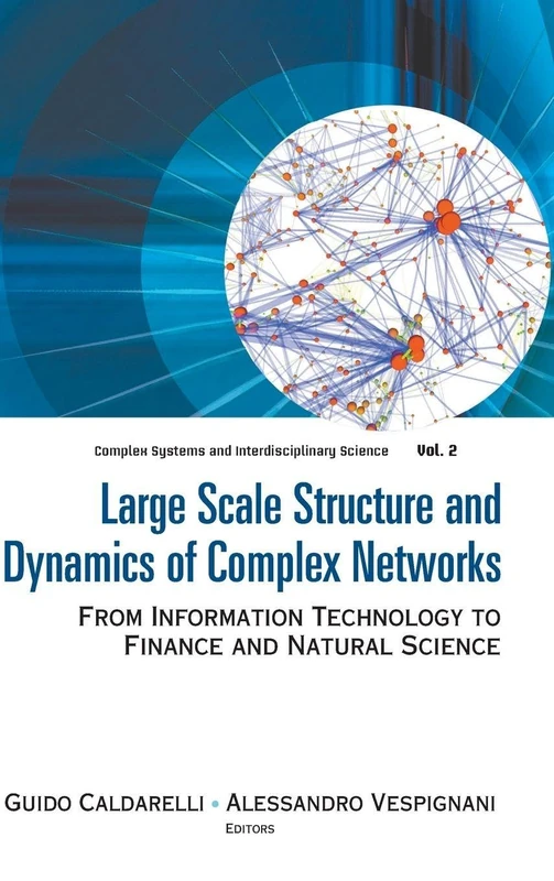LARGE SCALE STRUCTURE AND DYNAMICS OF COMPLEX NETWORKS: FROM INFORMATION TECHNOLOGY TO FINANCE AND NATURAL SCIENCE: 2 (Complex Systems And Interdisciplinary Science)
