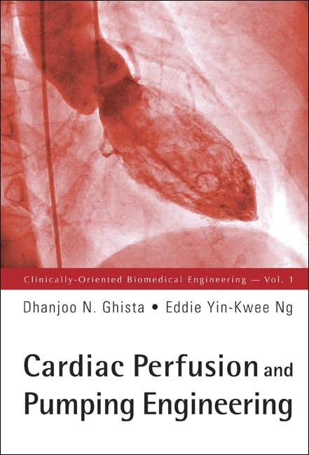 CARDIAC PERFUSION AND PUMPING ENGINEERING: 1 (Clinically-oriented Biomedical Engineering)