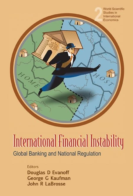 International Financial Instability: Global Banking and Regulation: 2 (World Scientific Studies in International Economics)