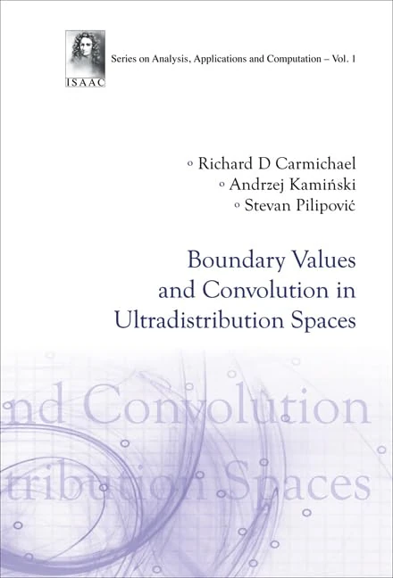 BOUNDARY VALUES AND CONVOLUTION IN ULTRADISTRIBUTION SPACES: 1 (Series On Analysis, Applications And Computation)