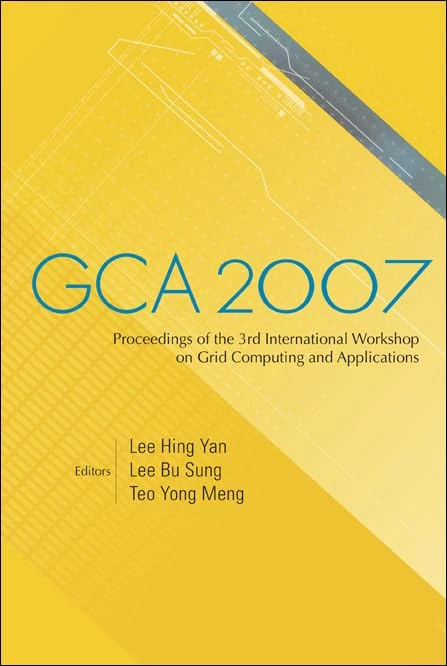 GCA 2007 - PROCEEDINGS OF THE 3RD INTERNATIONAL WORKSHOP ON GRID COMPUTING AND APPLICATIONS