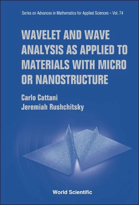 Wavelet And Wave Analysis As Applied To Materials With Micro Or Nanostructure (Series On Advances In Mathematics For Applied Sciences): 74