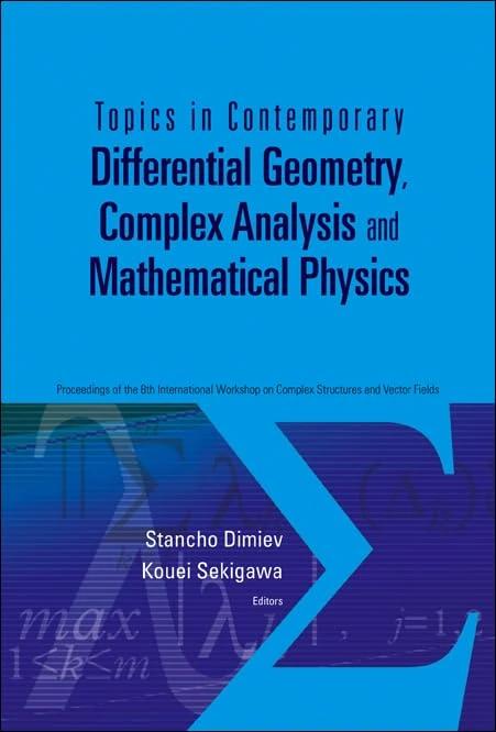 TOPICS IN CONTEMPORARY DIFFERENTIAL GEOMETRY, COMPLEX ANALYSIS AND MATHEMATICAL PHYSICS - PROCEEDINGS OF THE 8TH INTERNATIONAL WORKSHOP ON COMPLEX STRUCTURES AND VECTOR FIELDS