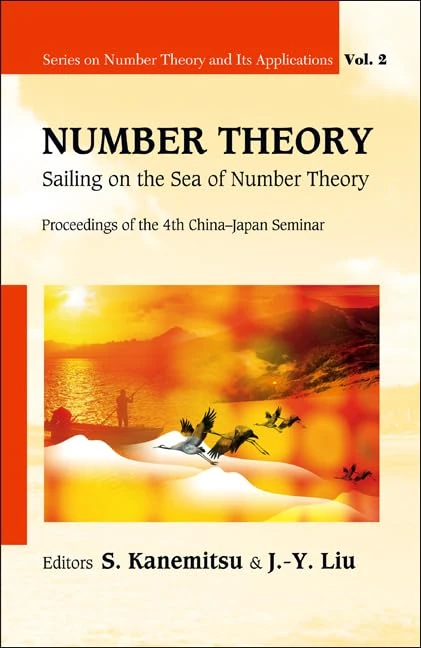 NUMBER THEORY: SAILING ON THE SEA OF NUMBER THEORY - PROCEEDINGS OF THE 4TH CHINA-JAPAN SEMINAR: 2 (SERIES ON NUMBER THEORY AND ITS APPLICATIONS)