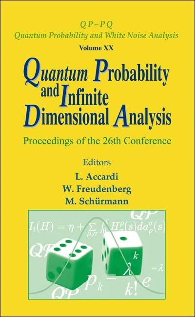QUANTUM PROBABILITY AND INFINITE DIMENSIONAL ANALYSIS - PROCEEDINGS OF THE 26TH CONFERENCE: 20 (Qp-pq: Quantum Probability And White Noise Analysis)