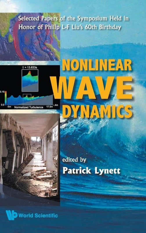 Nonlinear Wave Dynamics: Selected Papers Of The Symposium Held In Honor Of Philip L-F Liu'S 60th Birthday