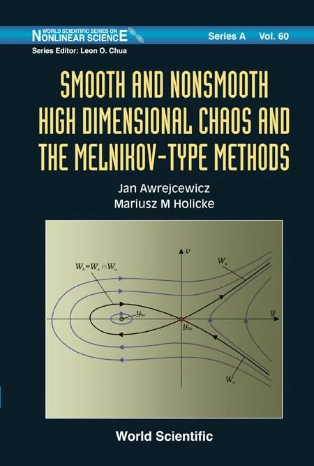 SMOOTH AND NONSMOOTH HIGH DIMENSIONAL CHAOS AND THE MELNIKOV-TYPE METHODS: 60 (World Scientific Series on Nonlinear Science Series A)