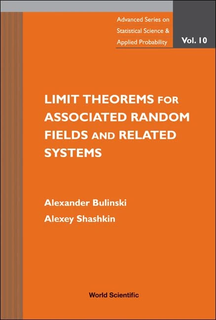Limit Theorems For Associated Random Fields And Related Systems: 10 (Advanced Series On Statistical Science & Applied Probability)