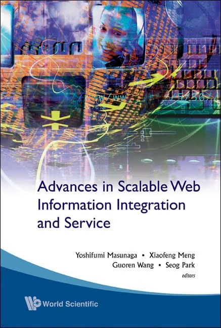 ADVANCES IN SCALABLE WEB INFORMATION INTEGRATION AND SERVICE - PROCEEDINGS OF DASFAA2007 INTERNATIONAL WORKSHOP ON SCALABLE WEB INFORMATION INTEGRATION AND SERVICE (SWIIS2007)
