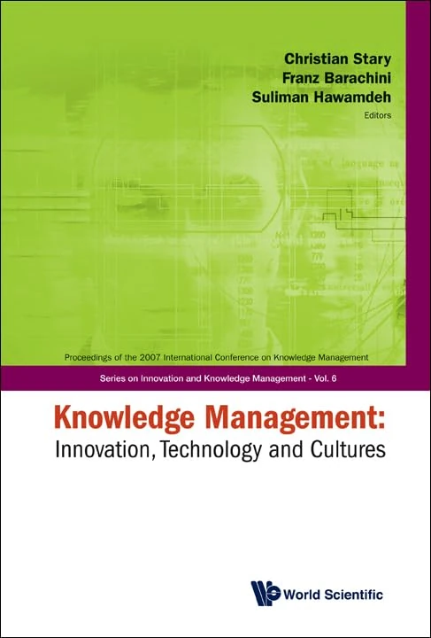 KNOWLEDGE MANAGEMENT: INNOVATION, TECHNOLOGY AND CULTURES - PROCEEDINGS OF THE 2007 INTERNATIONAL CONFERENCE: 6 (Series on Innovation and Knowledge Management)