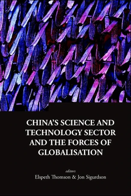 CHINA'S SCIENCE AND TECHNOLOGY SECTOR AND THE FORCES OF GLOBALISATION (Series on Contemporary China)