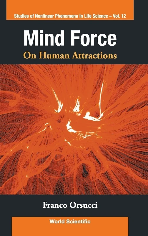 MIND FORCE: ON HUMAN ATTRACTIONS: 12 (STUDIES OF NONLINEAR PHENOMENA IN LIFE SCIENCE)