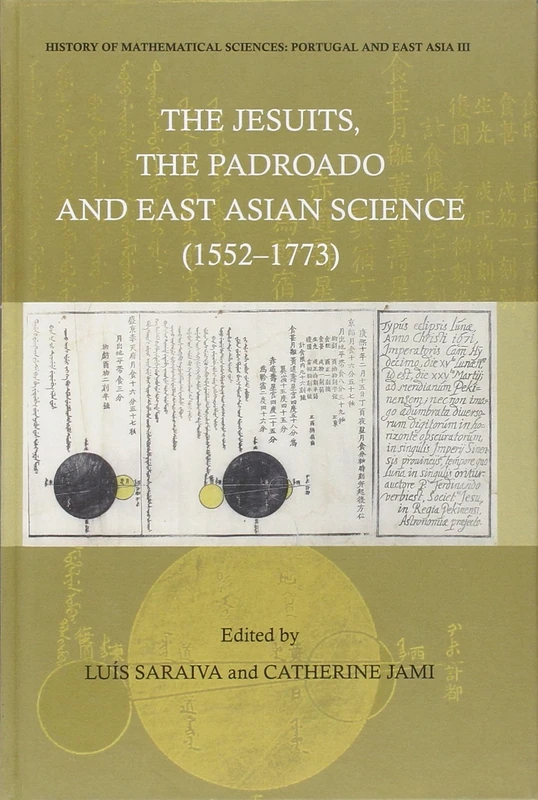 HISTORY OF MATHEMATICAL SCIENCES: PORTUGAL AND EAST ASIA III - THE JESUITS, THE PADROADO AND EAST ASIAN SCIENCE (1552-1773)
