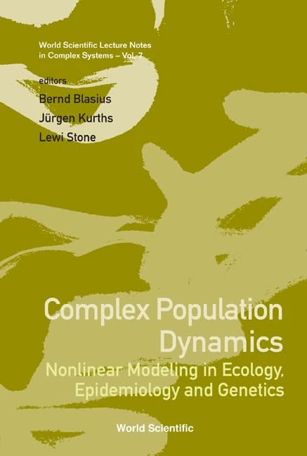 COMPLEX POPULATION DYNAMICS: NONLINEAR MODELING IN ECOLOGY, EPIDEMIOLOGY AND GENETICS: 7 (World Scientific Lecture Notes In Complex Systems)
