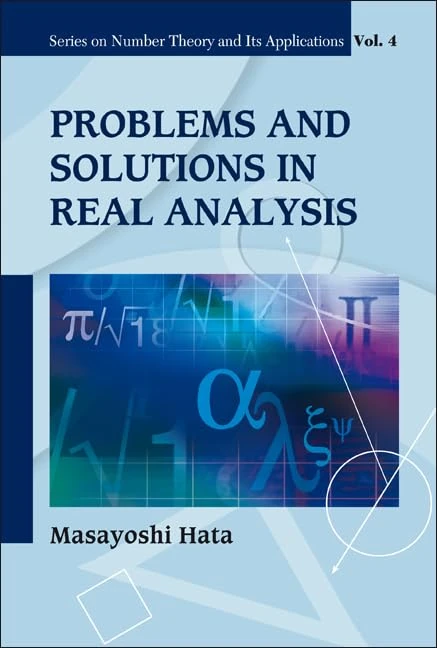 PROBLEMS AND SOLUTIONS IN REAL ANALYSIS: 4 (Series on Number Theory and Its Applications)