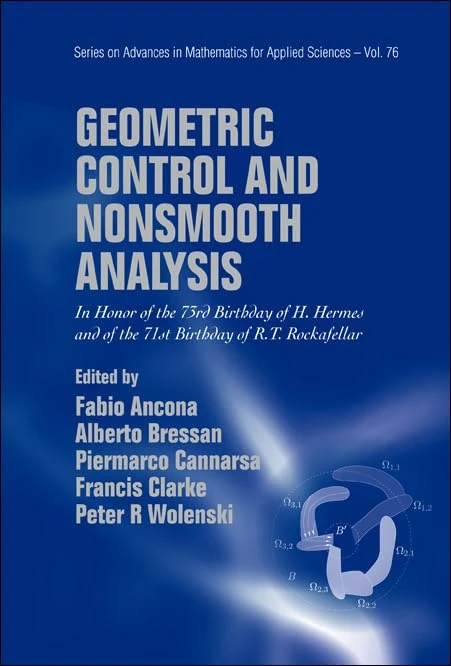GEOMETRIC CONTROL AND NONSMOOTH ANALYSIS: IN HONOR OF THE 73RD BIRTHDAY OF H HERMES AND OF THE 71ST BIRTHDAY OF R T ROCKAFELLAR: 76 (Series on Advances in Mathematics for Applied Sciences) - Image 1