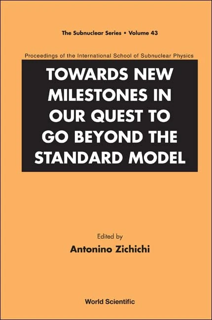 TOWARDS NEW MILESTONES IN OUR QUEST TO GO BEYOND THE STANDARD MODEL - PROCEEDINGS OF THE INTERNATIONAL SCHOOL OF SUBNUCLEAR PHYSICS: 43 (The Subnuclear Series)