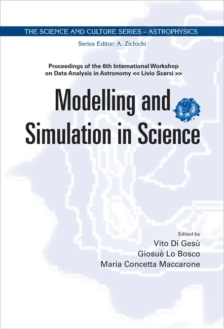 MODELING AND SIMULATION IN SCIENCE - PROCEEDINGS OF THE 6TH INTERNATIONAL WORKSHOP ON DATA ANALYSIS IN ASTRONOMY «LIVIO SCARSI»: 0 (The Science And Culture Series - Astrophysics) - Image 1