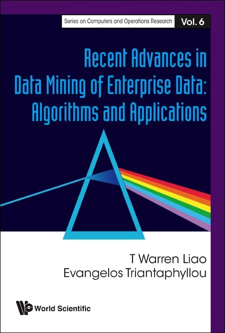 Recent Advances in Data Mining of Enterprise Data: Algorithms and Applications (Series On Computers And Operations Research)