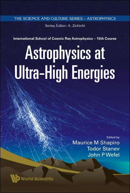ASTROPHYSICS AT ULTRA-HIGH ENERGIES - PROCEEDINGS OF THE 15TH COURSE OF THE INTERNATIONAL SCHOOL OF COSMIC RAY ASTROPHYSICS: 0 (The Science And Culture Series - Astrophysics)