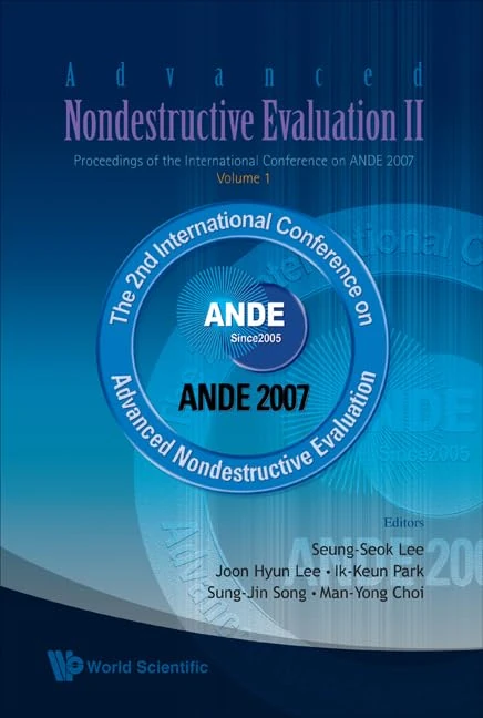 Advanced Nondestructive Evaluation II (In Two Volumes, with CD-ROM) Proceedings of the International Conference on ANDE 2007 Busan, Korea. 2-Volume Set
