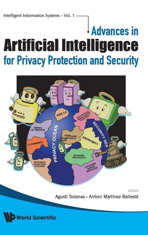 ADVANCES IN ARTIFICIAL INTELLIGENCE FOR PRIVACY PROTECTION AND SECURITY: 1 (Intelligent Information Systems)