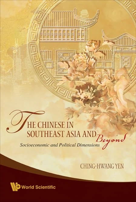 CHINESE IN SOUTHEAST ASIA AND BEYOND, THE: SOCIOECONOMIC AND POLITICAL DIMENSIONS