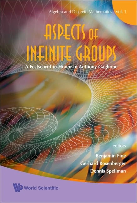 ASPECTS OF INFINITE GROUPS: A FESTSCHRIFT IN HONOR OF ANTHONY GAGLIONE: 1 (Algebra And Discrete Mathematics)