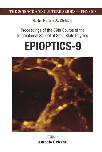 Epioptics-9 - Proceedings of the 39th Course of The International School of Solid State Physics: Proceedings of the 39th Course of the International ... (The Science And Culture Series - Physics)