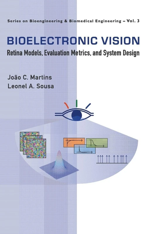 BIOELECTRONIC VISION: RETINA MODELS, EVALUATION METRICS AND SYSTEM DESIGN: 5 (Series On Bioengineering And Biomedical Engineering)