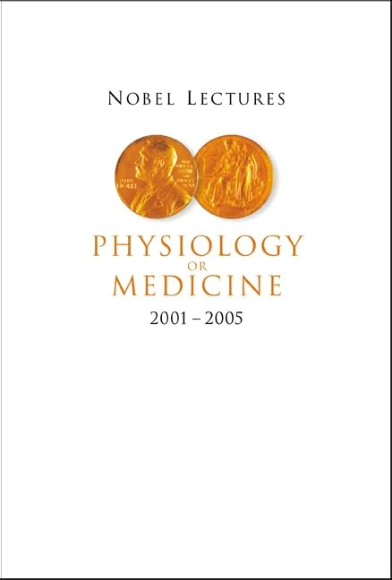 NOBEL LECTURES IN PHYSIOLOGY OR MEDICINE (2001-2005)