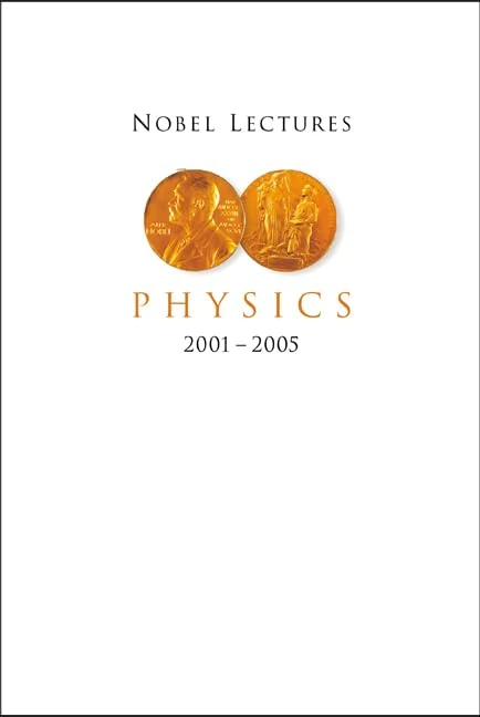 NOBEL LECTURES IN PHYSICS (2001-2005)